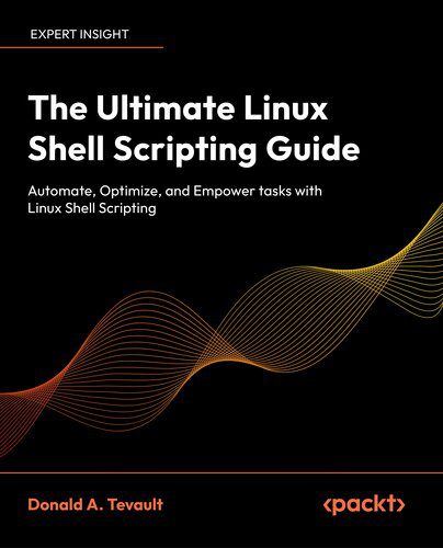 دانلود نسخه کامل کتاب The Ultimate Linux Shell Scripting Guide: Automate, Optimize, and Empower tasks with Linux Shell Scripting