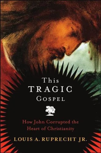 دانلود نسخه کامل کتاب This Tragic Gospel: How John Corrupted the Heart of Christianity