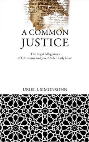 دانلود نسخه کامل کتاب A Common Justice: The Legal Allegiances of Christians and Jews Under Early Islam