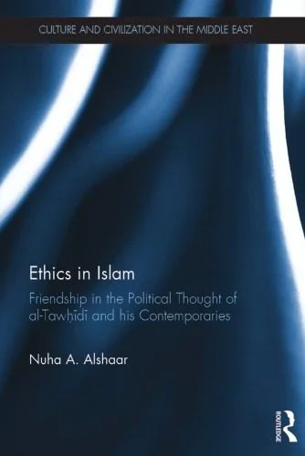 دانلود نسخه کامل کتاب Ethics in Islam: Friendship in the Political Thought of al-Tawḥīdī and his Contemporaries