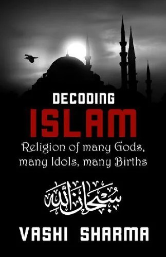 دانلود نسخه کامل کتاب Decoding Islam: Religion Of Many Gods, Many Idols, Many Births