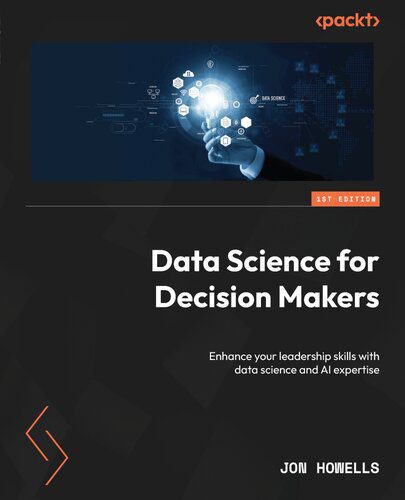 دانلود نسخه کامل کتاب Data Science for Decision Makers: Enhance your leadership skills with data science and AI expertise