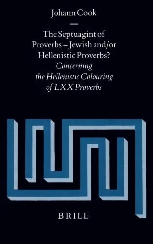 دانلود نسخه کامل کتاب The Septuagint of Proverbs: Jewish and/or Hellenistic Proverbs? Concerning the Hellenistic Colouring of LXX Proverbs