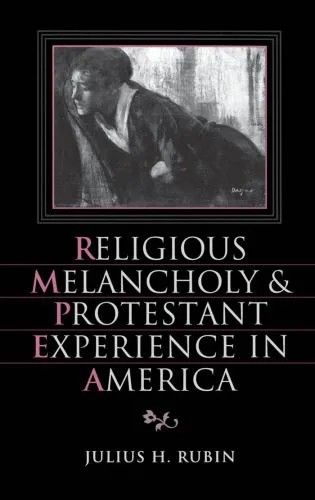 دانلود نسخه کامل کتاب Religious Melancholy and Protestant Experience in America (Religion in America)
