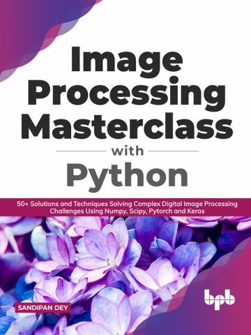 دانلود کتاب مسترکلاس پردازش تصویر با پایتون ۲۰۲۱ Image Processing Masterclass with Python 2021