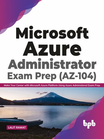 دانلود کتاب آمادگی برای آزمون مدیر سیستم مایکروسافت آژور (AZ-104) ۲۰۲۱ Microsoft Azure Administrator Exam Prep (AZ-104) 2021