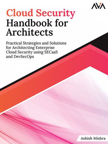 دانلود نسخه کامل کتاب Cloud Security Handbook for Architects: Practical Strategies and Solutions for Architecting Enterprise Cloud Security