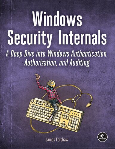دانلود نسخه کامل کتاب Windows Security Internals: A Deep Dive into Windows Authentication, Authorization, and Auditing
