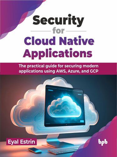 دانلود نسخه کامل کتاب Security for Cloud Native Applications : The practical guide for securing modern applications using AWS, Azure, and GCP