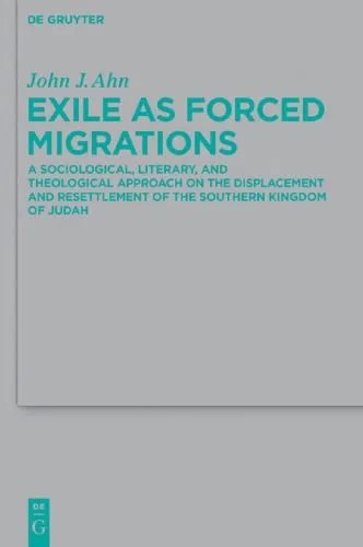 دانلود نسخه کامل کتاب Exile as Forced Migrations: A Sociological, Literary, and Theological Approach on the Displacement and Resettlement of the Southern Kingdom of Judah