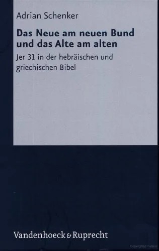 دانلود نسخه کامل کتاب Das Neue am neuen Bund und das Alte am alten. Jer 31 in der hebräischen und griechischen Bibel, von der Textgeschichte zu Theologie, Synagoge und Kirche
