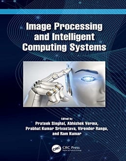 دانلود کتاب پردازش تصویر و سیستم های محاسباتی هوشمند Image Processing and Intelligent Computing Systems, 1ed