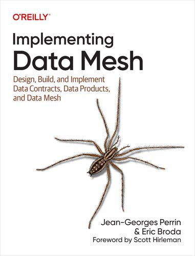 دانلود نسخه کامل کتاب Implementing Data Mesh: Design, Build, and Implement Data Contracts, Data Products, and Data Mesh