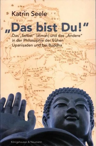 دانلود نسخه کامل کتاب „Das bist Du!“ Das Selbst (ātman) und das „Andere“ in der Philosophie der frühen Upaniṣaden und bei Buddha