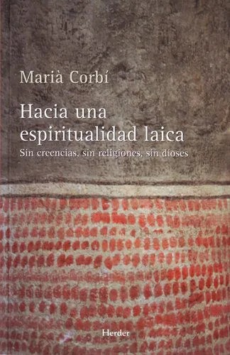دانلود نسخه کامل کتاب Hacia una espiritualidad laica: Sin creencias, sin religiones, sin dioses