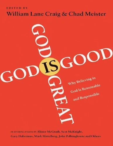 دانلود نسخه کامل کتاب God Is Great, God Is Good: Why Believing in God Is Reasonable and Responsible