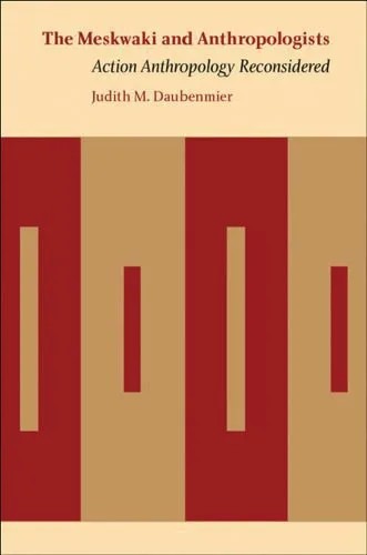 دانلود نسخه کامل کتاب The Meskwaki and Anthropologists: Action Anthropology Reconsidered