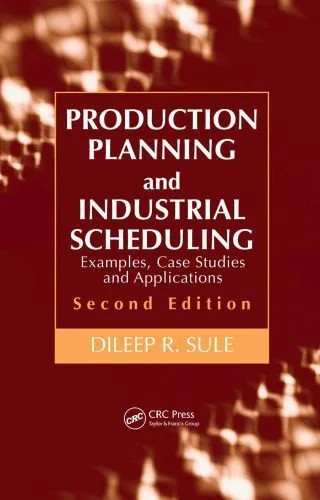دانلود نسخه کامل کتاب Production Planning and Industrial Scheduling: Examples, Case Studies and Applications, Second Edition