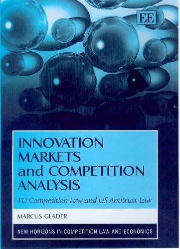 دانلود نسخه کامل کتاب Innovation Markets And Competition Analysis: Eu Competition Law and Us Antitrust Law (New Horizons in Competition Law and Economics)