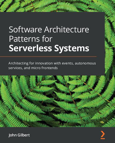 دانلود نسخه کامل کتاب Software Architecture Patterns for Serverless Systems: Architecting for innovation with events, autonomous services, and micro frontends