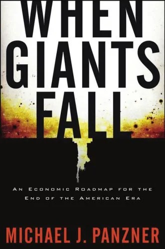 دانلود نسخه کامل کتاب When Giants Fall: An Economic Roadmap for the End of the American Era