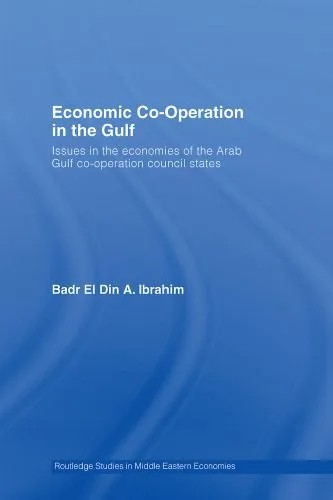 دانلود نسخه کامل کتاب Economic Co-Operation in the Arab Gulf: Issues in the Economies of the Arab Gulf Co-Operation Council States (Routledge Studies in Middle Eastern Economies)