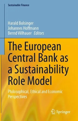 دانلود نسخه کامل کتاب The European Central Bank as a Sustainability Role Model: Philosophical, Ethical and Economic Perspectives