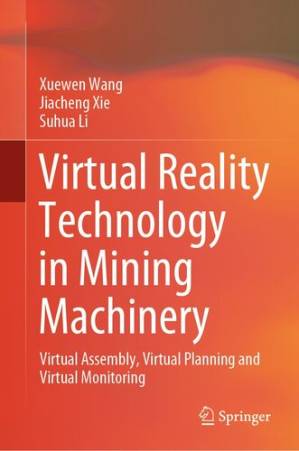 دانلود کتاب Virtual Reality Technology in Mining Machinery: Virtual Assembly, Virtual Planning and Virtual Monitoring