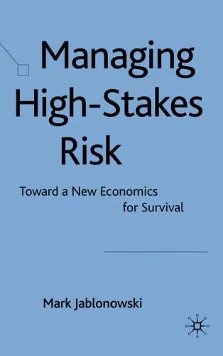 دانلود نسخه کامل کتاب Managing High-Stakes Risk: Toward a New Economics for Survival