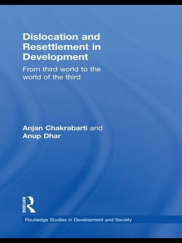 دانلود نسخه کامل کتاب Dislocation and Resettlement in Development: From Third World to the World of the Third