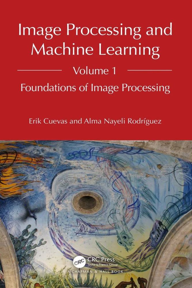 دانلود کتاب پردازش تصویر و یادگیری ماشین، جلد ۱ ۲۰۲۴ Image Processing and Machine Learning, Volume 1 2024