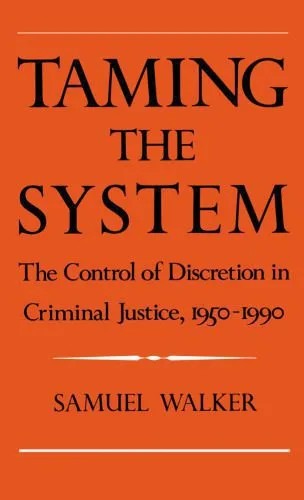 دانلود نسخه کامل کتاب Taming the System: The Control of Discretion in Criminal Justice, 1950-1990