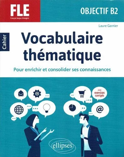 دانلود نسخه کامل کتاب FLE (Français langue étrangère). Objectif B2. Vocabulaire thématique. Cahier pour enrichir et consolider ses connaissances avec exercices corrigés.