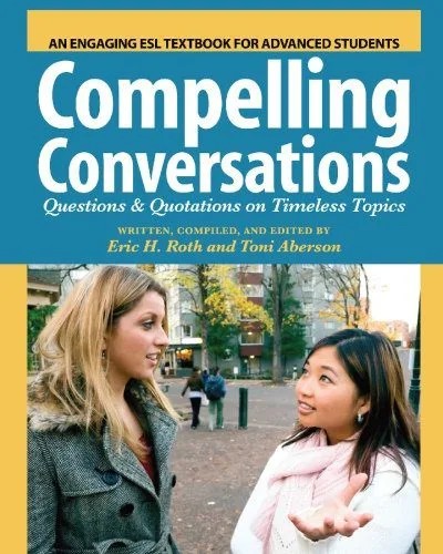 دانلود نسخه کامل کتاب Compelling Conversations: Questions and Quotations on Timeless Topics- An Engaging ESL Textbook for Advanced Students