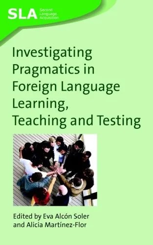 دانلود نسخه کامل کتاب Investigating Pragmatics in Foreign Language Learning, Teaching and Testing (Second Language Acquisition)