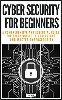 دانلود نسخه کامل کتاب CYBER SECURITY FOR BEGINNERS:: A COMPREHENSIVE AND ESSENTIAL GUIDE FOR EVERY NOVICE TO UNDERSTAND AND MASTER CYBERSECURITY [2022] – + pdf
