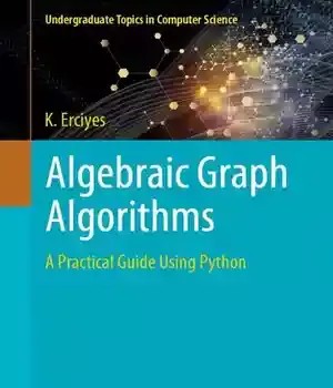 دانلود کتاب Algebraic Graph Algorithms: A Practical Guide Using Python (Undergraduate Topics in Computer Science