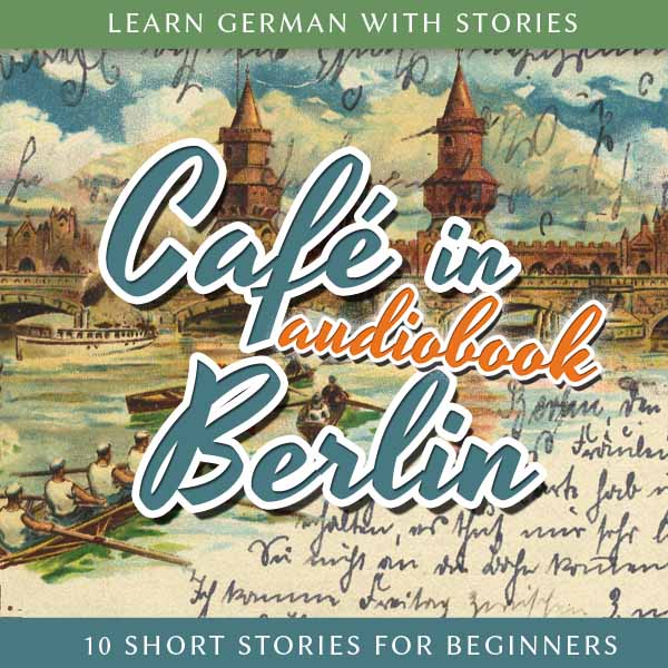دانلود نسخه کامل کتاب Learn German with Stories: Café in Berlin – 10 Short Stories for Beginners