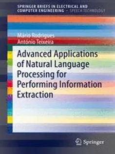 دانلود کتاب Advanced Applications of Natural Language Processing for Performing Information Extraction