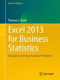 دانلود کتاب Excel 2013 for Business Statistics: A Guide to Solving Practical Business Problems