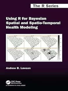دانلود کتاب Using R for Bayesian Spatial and Spatio-Temporal Health Modeling