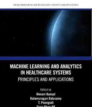 دانلود کتاب Machine Learning and Analytics in Healthcare Systems: Principles Applications