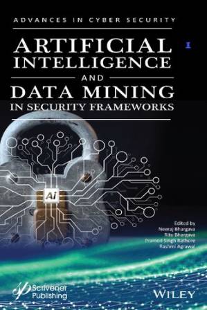 دانلود کتاب Artificial Intelligence and Data Mining Approaches in Security Frameworks: Advances and Challenges (Advances in Data Engineering and Machine Learning)