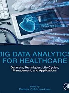 دانلود کتاب Big Data Analytics for Healthcare: Datasets, Techniques, Life Cycles, Management, and Applications