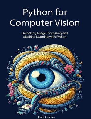 دانلود کتاب Python for Computer Vision Unlocking Image Processing