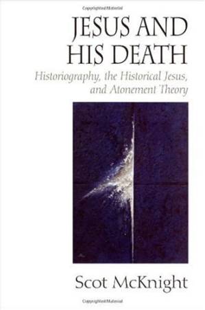 دانلود کتاب Jesus and His Death: Historiography, the Historical Jesus, and Atonement Theory