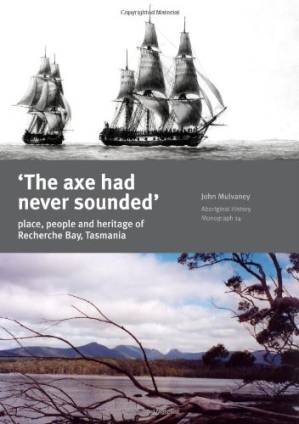 دانلود کتاب The Axe Had Never Sounded: Place, People and Heritage in Recherche Bay, Tasmania