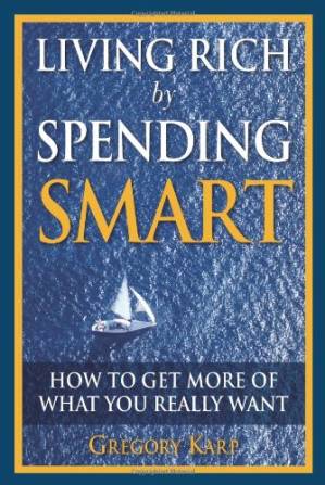 دانلود کتاب Living Rich by Spending Smart: How to Get More of What You Really Want