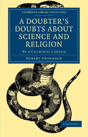 دانلود کتاب A Doubter’s Doubts about Science and Religion: By a Criminal Lawyer