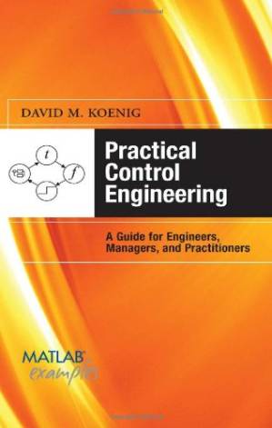 دانلود کتاب Practical Control Engineering: A Guide for Engineers, Managers, and Practitioners (MATLAB Examples)